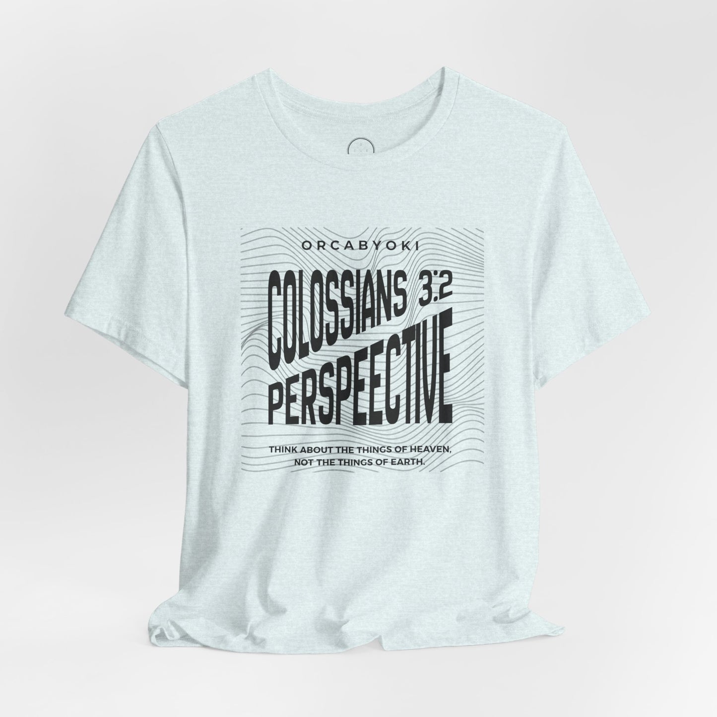 Perspective Colossians 3:2 Faith Tee