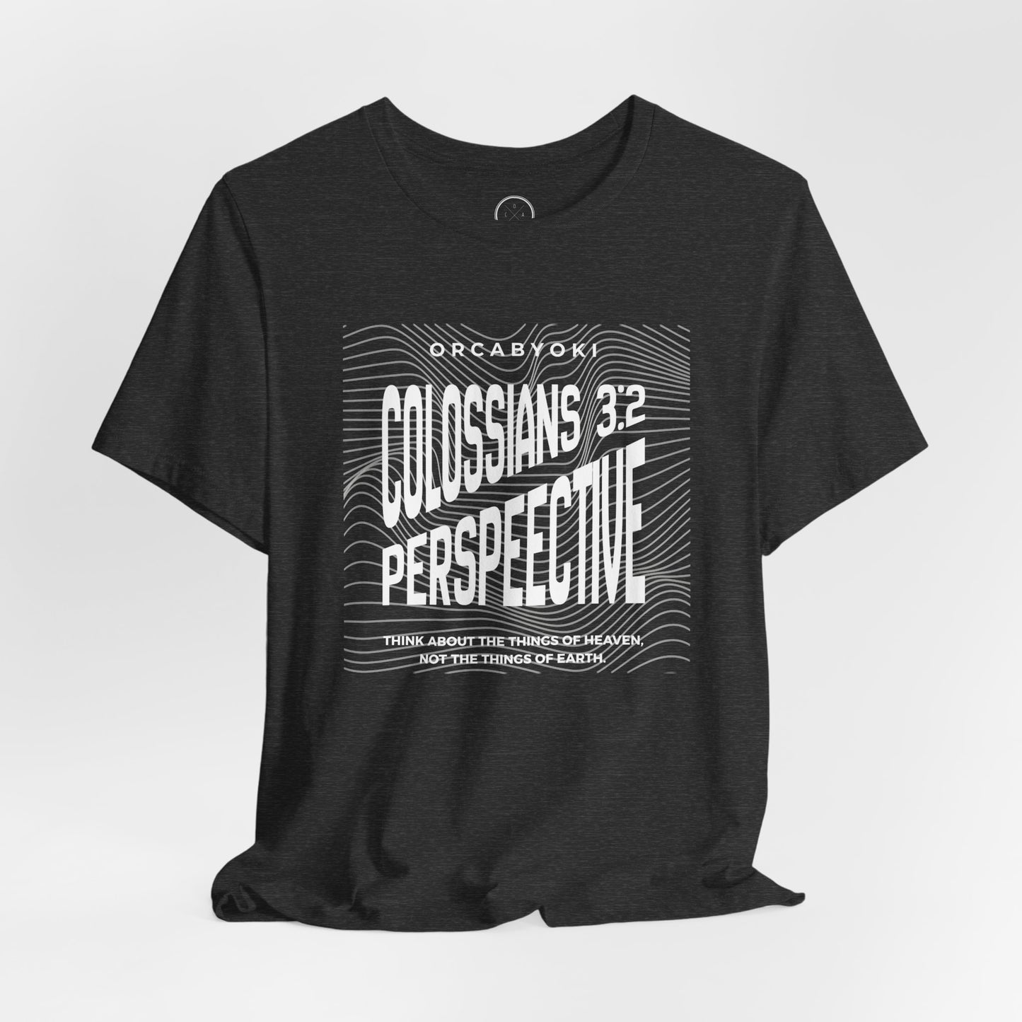 Perspective Colossians 3:2 Faith Tee