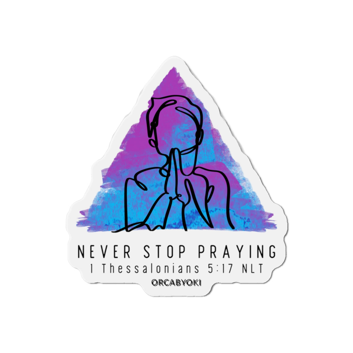 Never Stop Praying Die-Cut Magnet — 1 Thessalonians 5:17 Inspirational Bible Verse Sticker Magnet