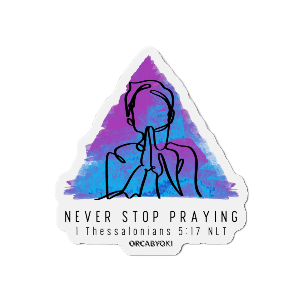 Never Stop Praying Die-Cut Magnet — 1 Thessalonians 5:17 Inspirational Bible Verse Sticker Magnet
