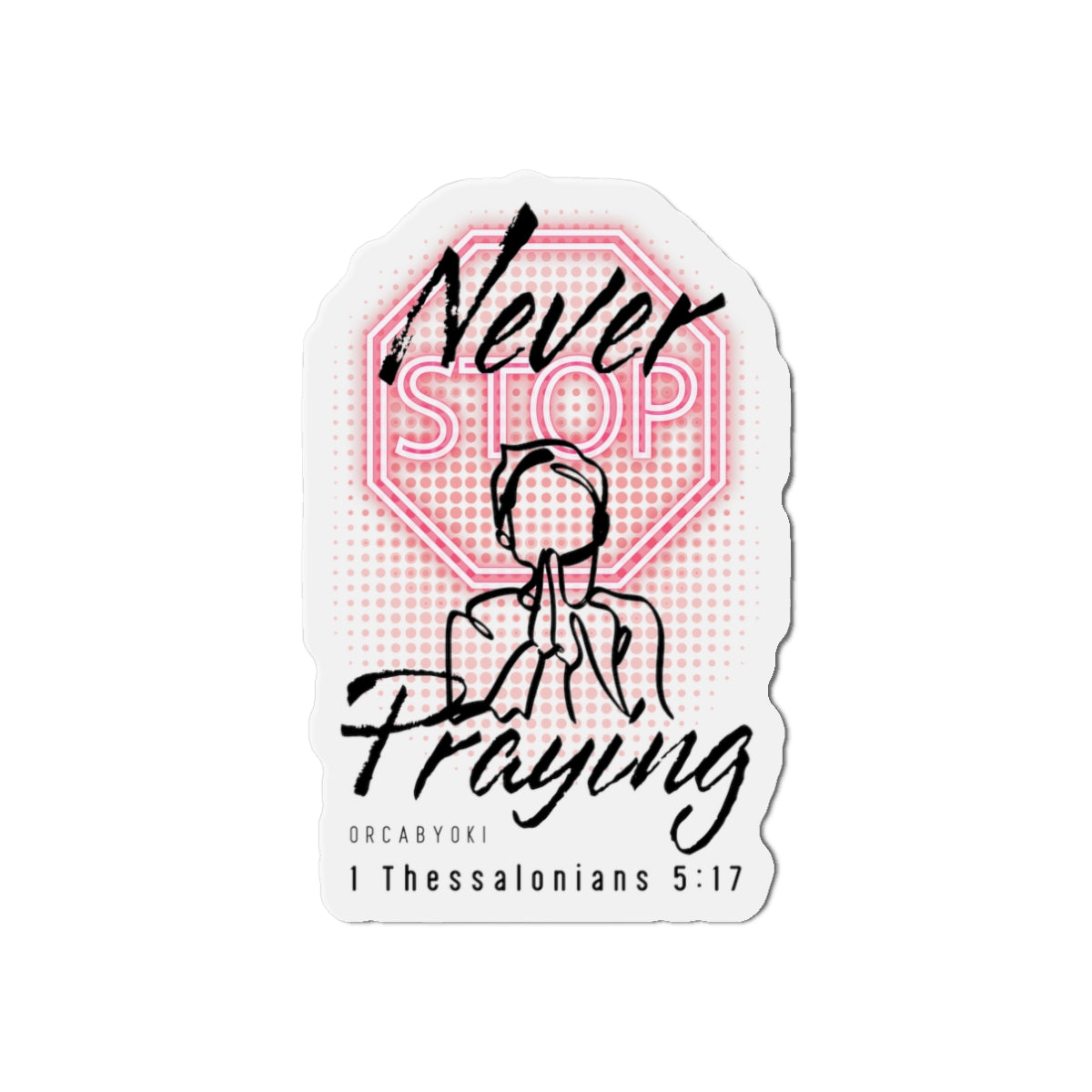 Never Stop Praying II Die-Cut Magnet — Inspirational Bible Verse Sticker Magnet