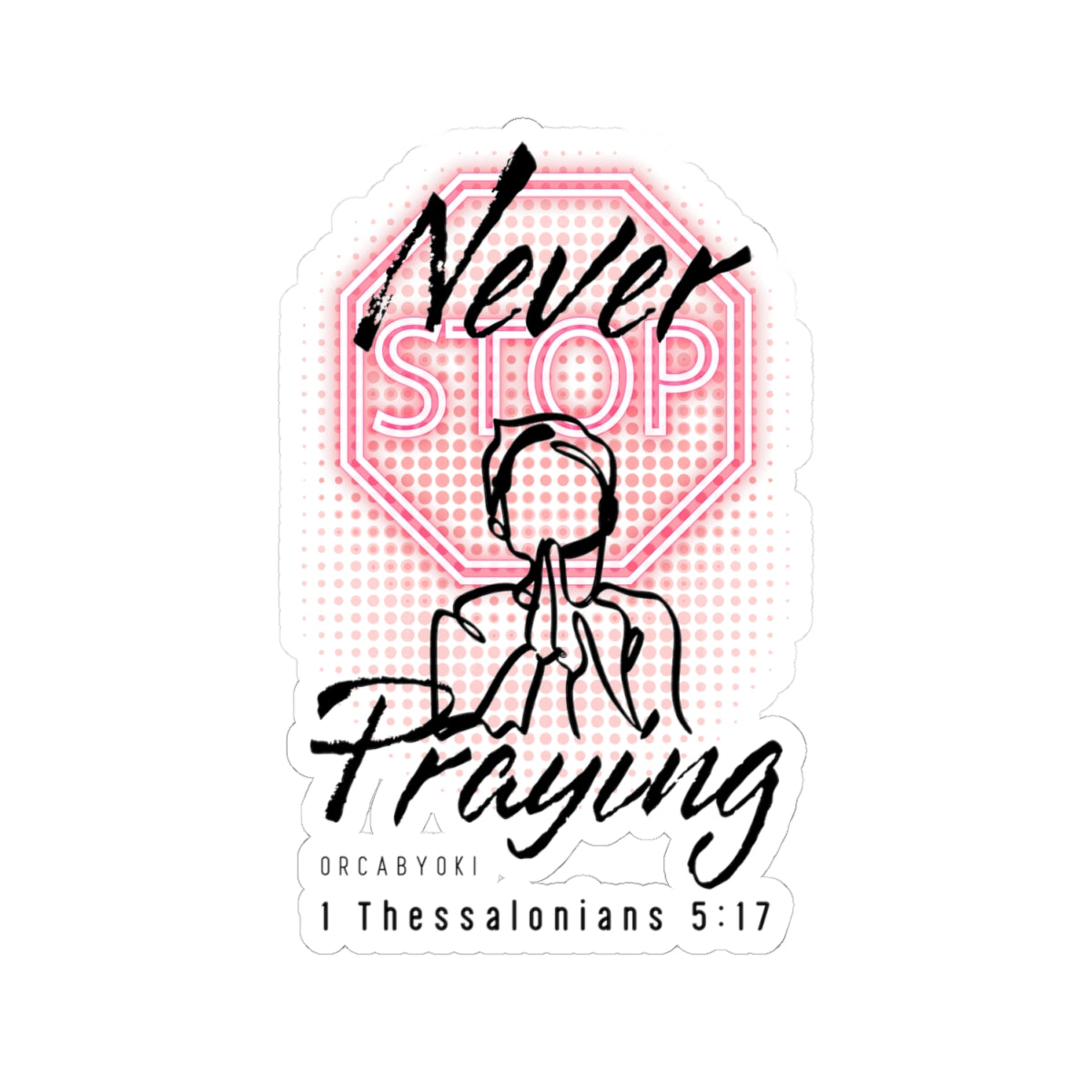 Never Stop Praying II - Inspirational Kiss-Cut Stickers