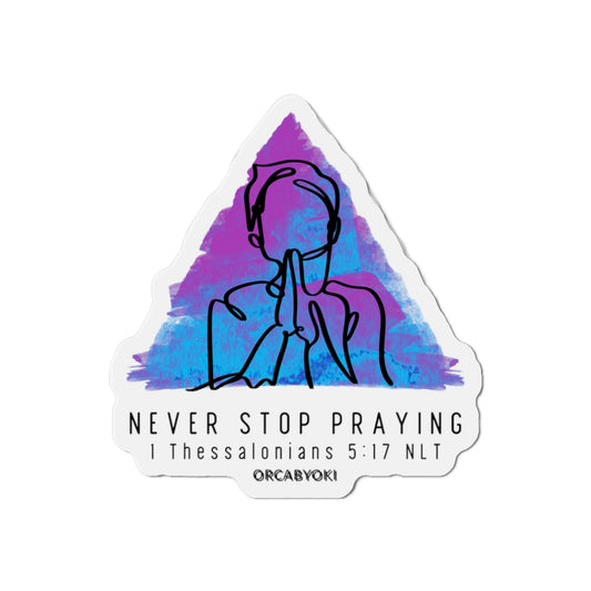 Never Stop Praying Die-Cut Magnet — 1 Thessalonians 5:17 Inspirational Bible Verse Sticker Magnet
