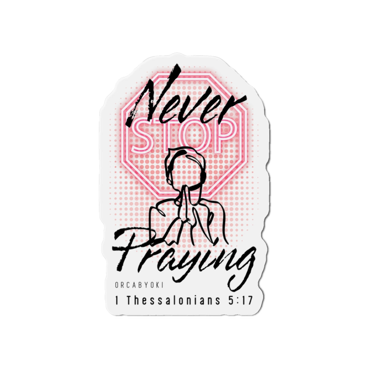 Never Stop Praying II Die-Cut Magnet — Inspirational Bible Verse Sticker Magnet