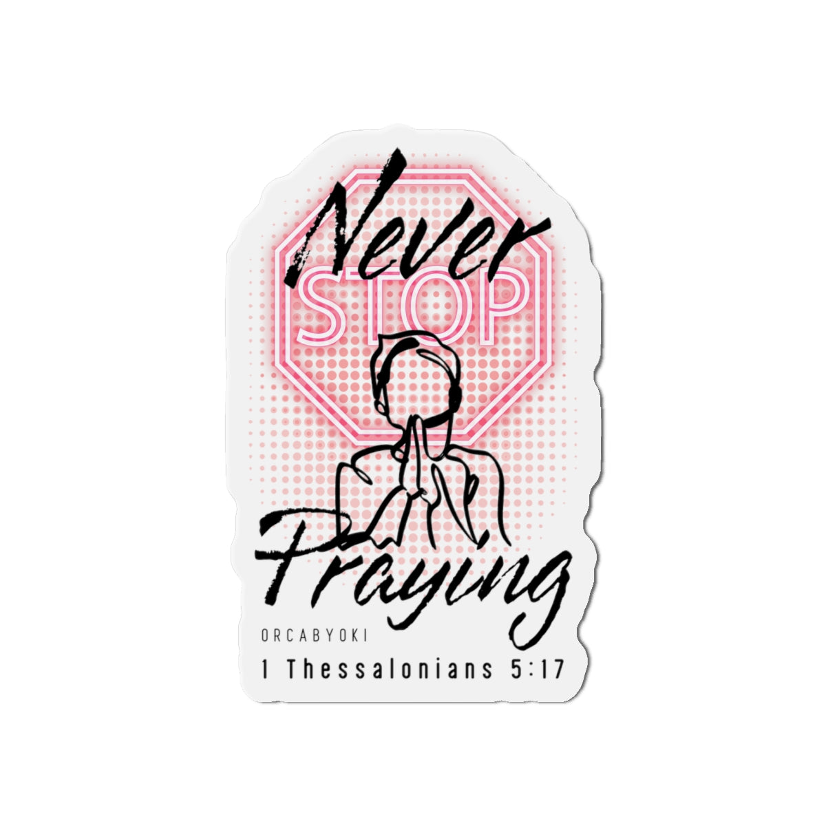 Never Stop Praying II Die-Cut Magnet — Inspirational Bible Verse Sticker Magnet