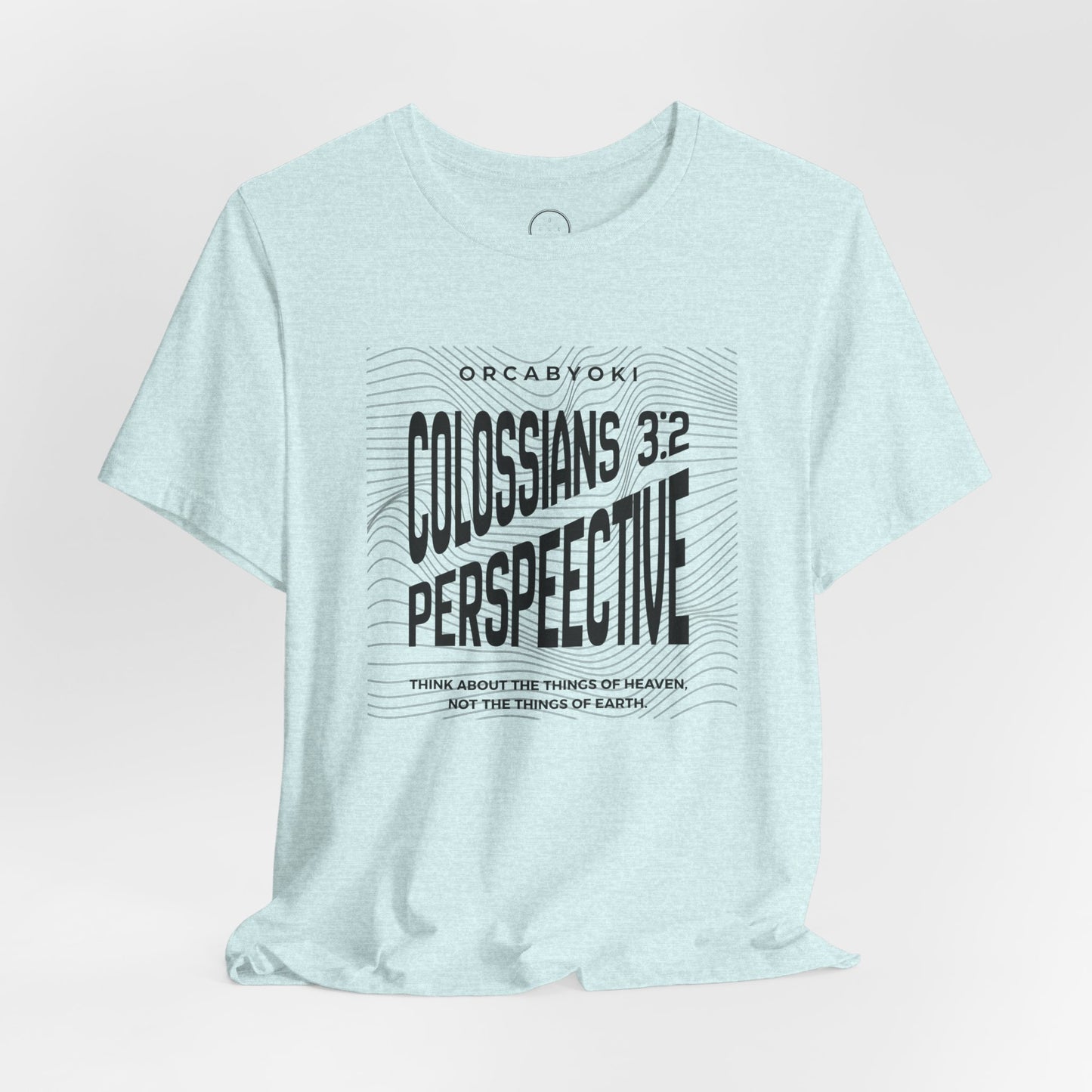 Perspective Colossians 3:2 Faith Tee