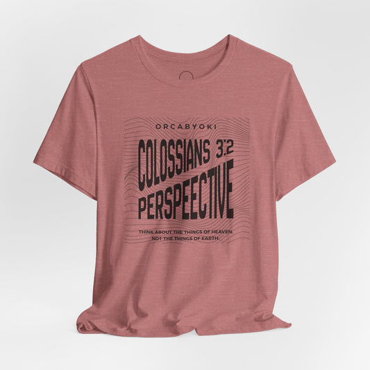 Perspective Colossians 3:2 Faith Tee